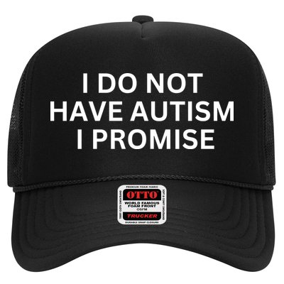 I Do Not Have Autism I Promise Funny Sayings Trucker Hat
