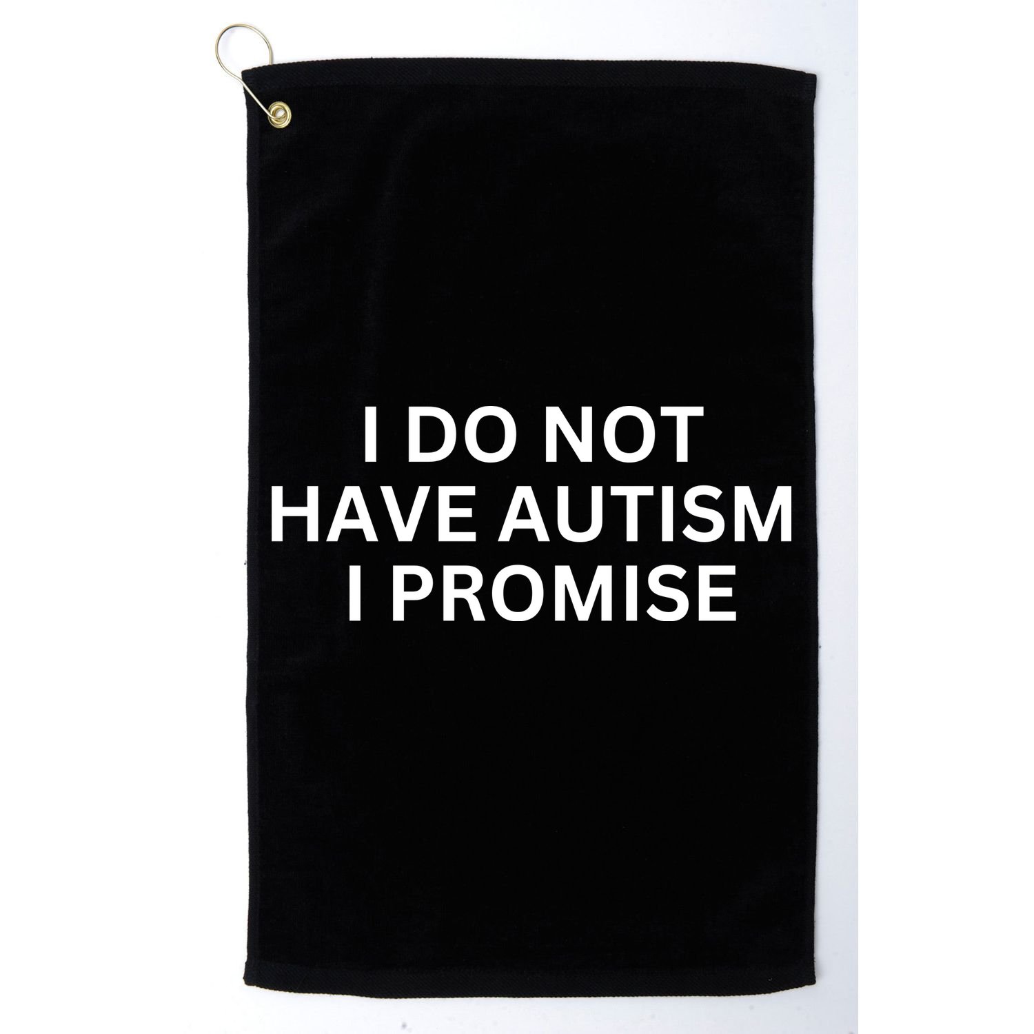 I Do Not Have Autism I Promise Funny Sayings Golf Towel