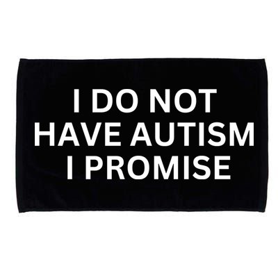 I Do Not Have Autism I Promise Funny Sayings Microfiber Hand Towel