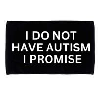 I Do Not Have Autism I Promise Funny Sayings Microfiber Hand Towel