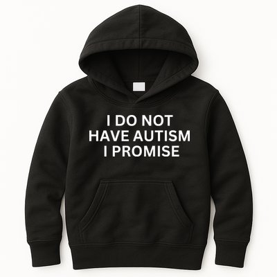 I Do Not Have Autism I Promise Funny Sayings Kids Hoodie