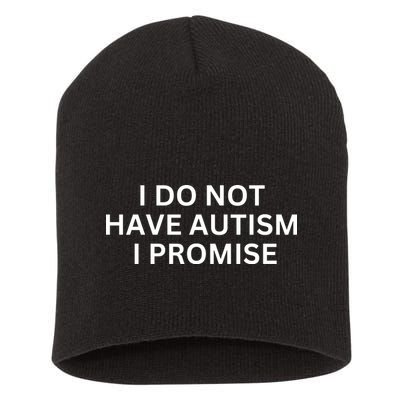 I Do Not Have Autism I Promise Funny Sayings Short Acrylic Beanie