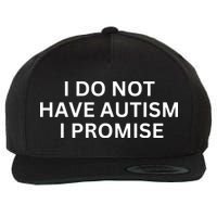 I Do Not Have Autism I Promise Funny Sayings Wool Snapback Cap