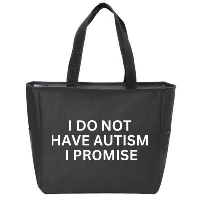 I Do Not Have Autism I Promise Funny Sayings Zip Tote Bag
