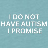I Do Not Have Autism I Promise Funny Sayings Sueded Cloud Jersey T-Shirt