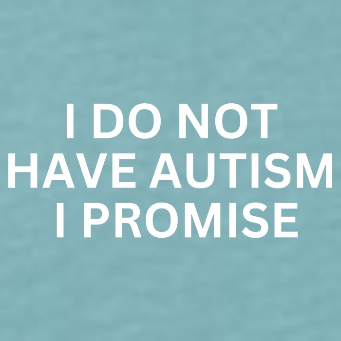 I Do Not Have Autism I Promise Funny Sayings Sueded Cloud Jersey T-Shirt