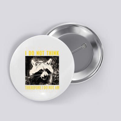 I Do Not Think Therefore I Do Not Am Japanese Raccoon Button
