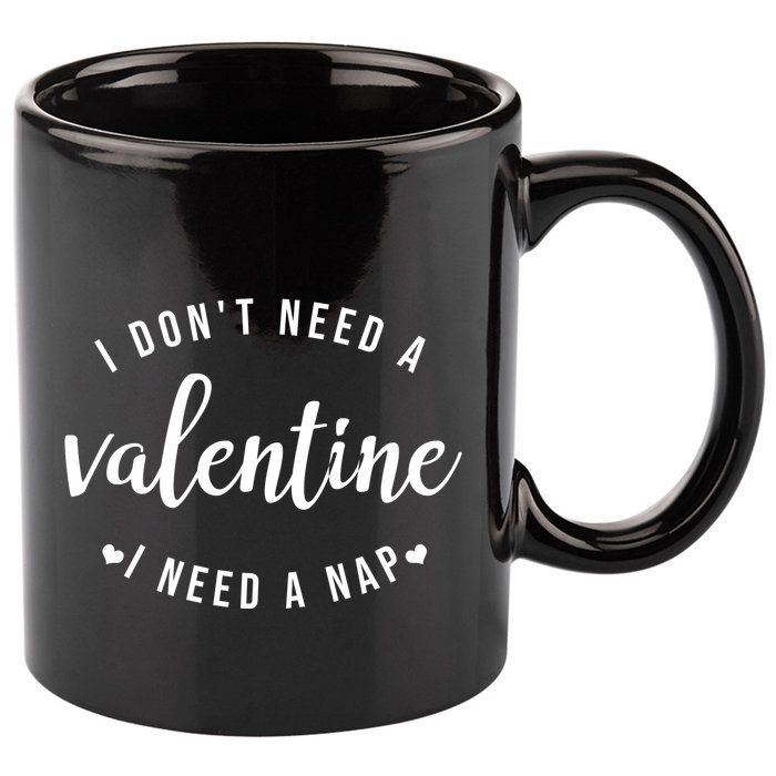 I DonT Need A Valentine I Need A Nap Funny Valentines Day 11oz C Handle Ceramic Mug