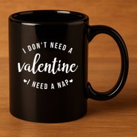 I DonT Need A Valentine I Need A Nap Funny Valentines Day 11oz C Handle Ceramic Mug