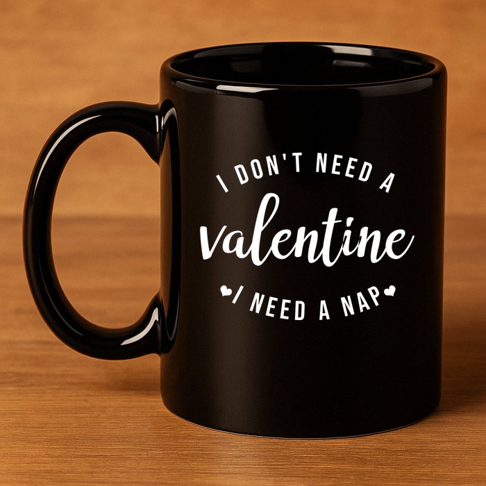 I DonT Need A Valentine I Need A Nap Funny Valentines Day 11oz C Handle Ceramic Mug