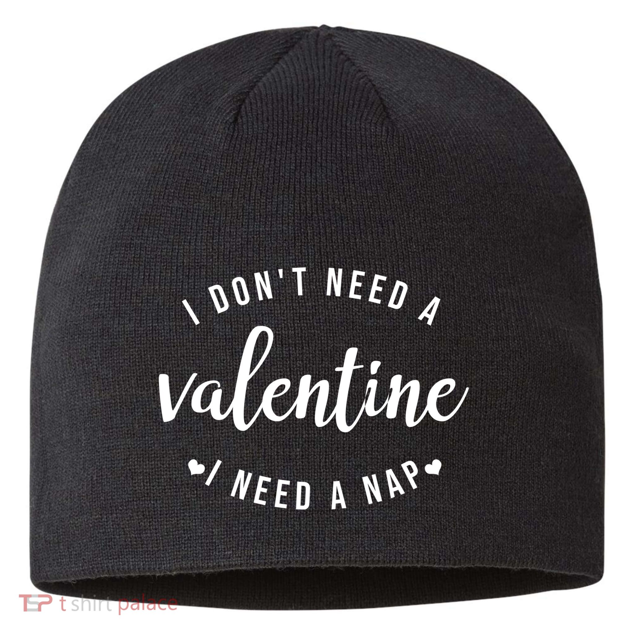 I DonT Need A Valentine I Need A Nap Funny Valentines Day Sustainable Beanie