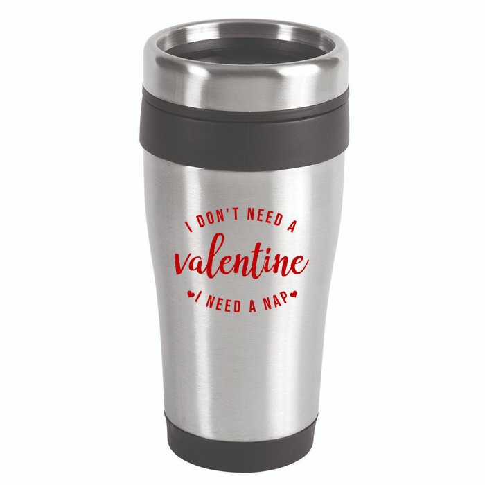 I DonT Need A Valentine I Need A Nap Funny Valentines Day 16oz Travel Tumbler