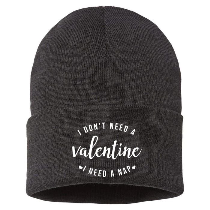 I DonT Need A Valentine I Need A Nap Funny Valentines Day Sustainable Knit Beanie