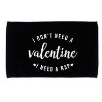 I DonT Need A Valentine I Need A Nap Funny Valentines Day Microfiber Hand Towel