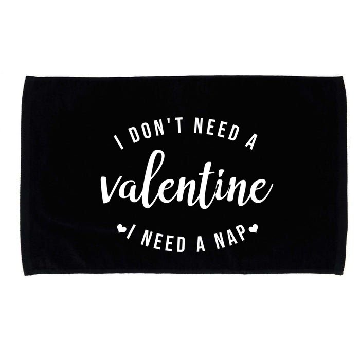I DonT Need A Valentine I Need A Nap Funny Valentines Day Microfiber Hand Towel