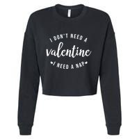 I DonT Need A Valentine I Need A Nap Funny Valentines Day Cropped Pullover Crew