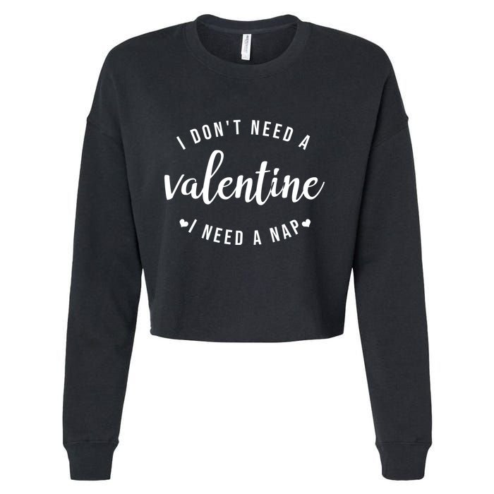 I DonT Need A Valentine I Need A Nap Funny Valentines Day Cropped Pullover Crew