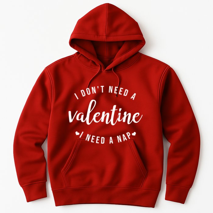 I DonT Need A Valentine I Need A Nap Funny Valentines Day Hoodie