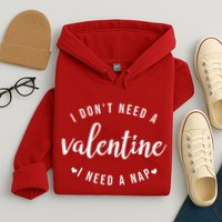 I DonT Need A Valentine I Need A Nap Funny Valentines Day Hoodie