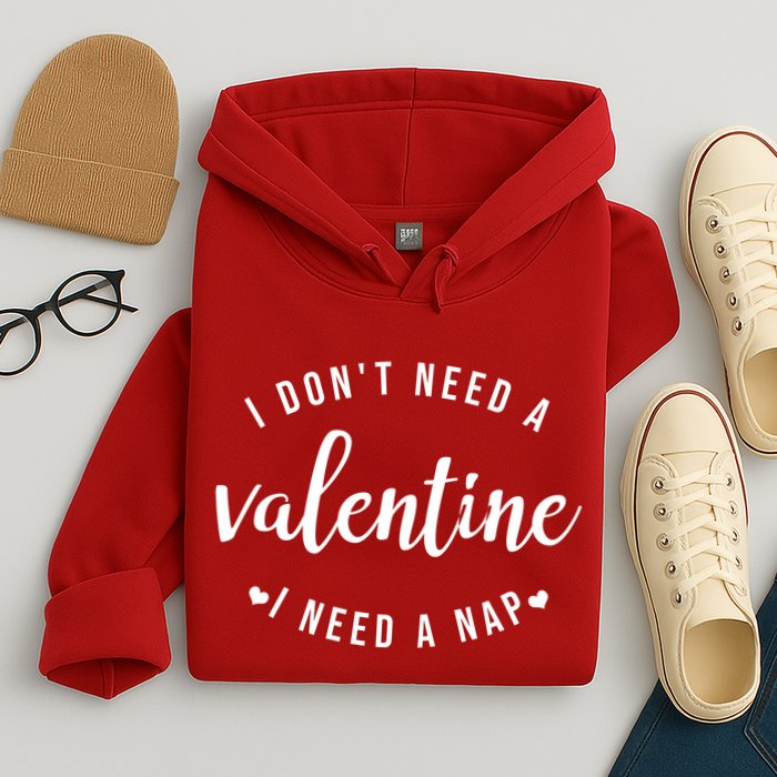 I DonT Need A Valentine I Need A Nap Funny Valentines Day Hoodie