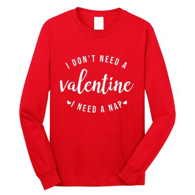 I DonT Need A Valentine I Need A Nap Funny Valentines Day Long Sleeve Shirt