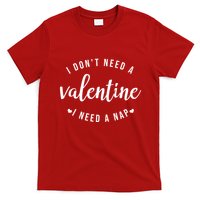 I DonT Need A Valentine I Need A Nap Funny Valentines Day T-Shirt