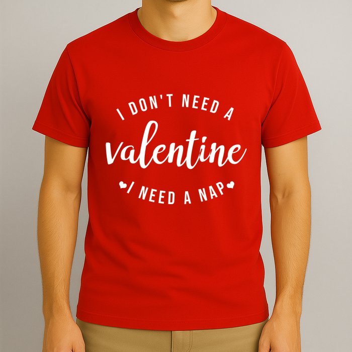 I DonT Need A Valentine I Need A Nap Funny Valentines Day T-Shirt