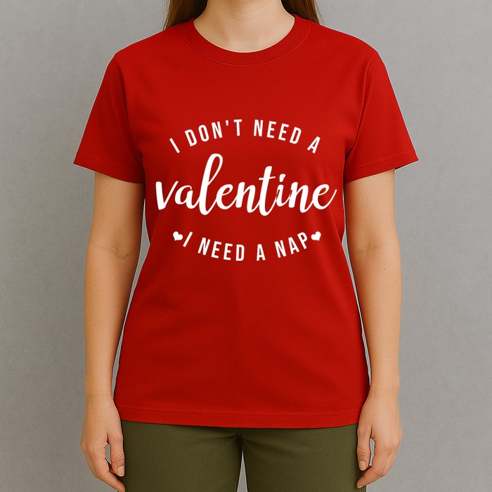 I DonT Need A Valentine I Need A Nap Funny Valentines Day T-Shirt
