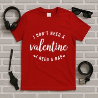 I DonT Need A Valentine I Need A Nap Funny Valentines Day T-Shirt
