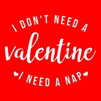 I DonT Need A Valentine I Need A Nap Funny Valentines Day T-Shirt