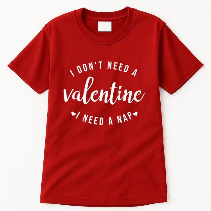 I DonT Need A Valentine I Need A Nap Funny Valentines Day Tall T-Shirt
