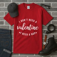 I DonT Need A Valentine I Need A Nap Funny Valentines Day Tall T-Shirt