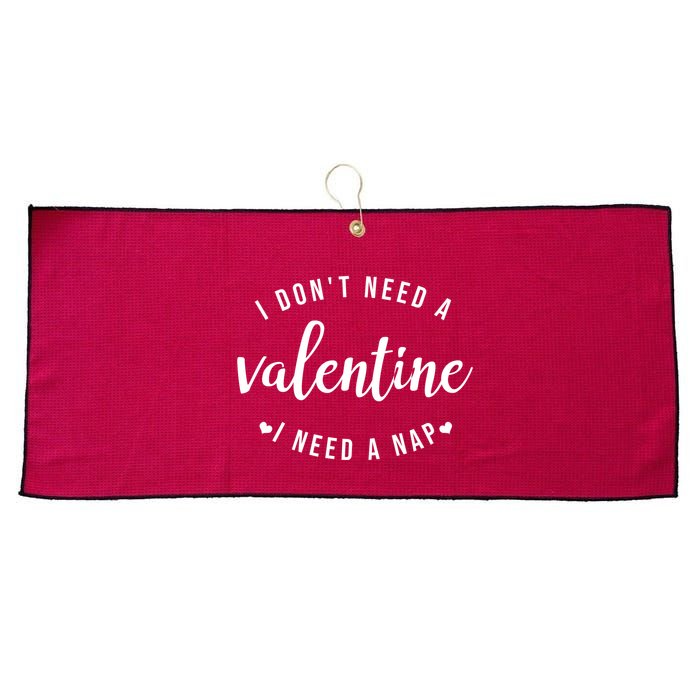 I DonT Need A Valentine I Need A Nap Funny Valentines Day Large Microfiber Waffle Golf Towel