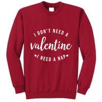 I DonT Need A Valentine I Need A Nap Funny Valentines Day Tall Sweatshirt