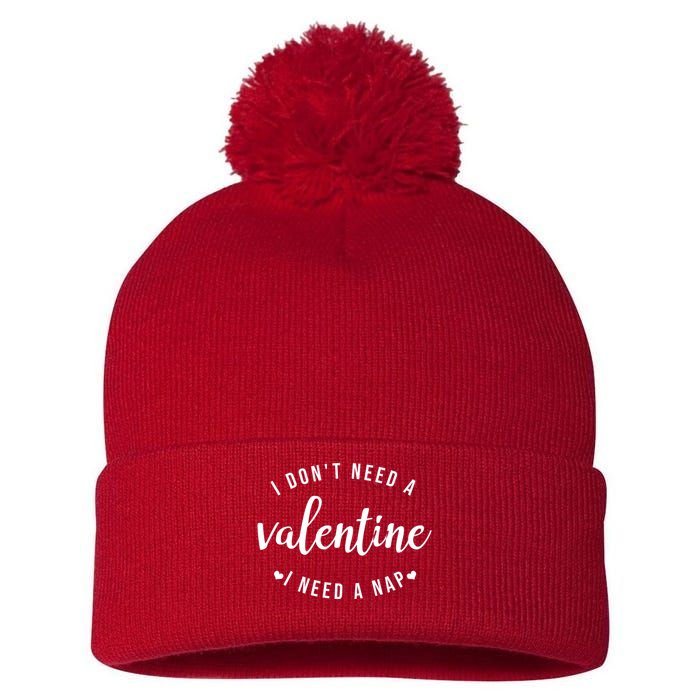I DonT Need A Valentine I Need A Nap Funny Valentines Day Pom Pom 12in Knit Beanie
