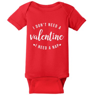 I DonT Need A Valentine I Need A Nap Funny Valentines Day Baby Bodysuit