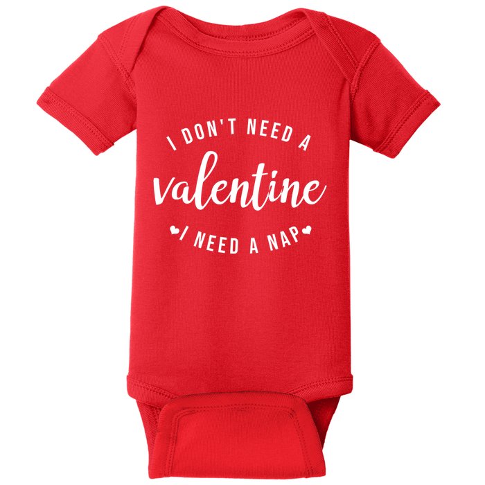 I DonT Need A Valentine I Need A Nap Funny Valentines Day Baby Bodysuit