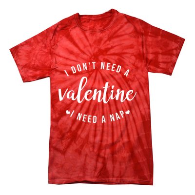I DonT Need A Valentine I Need A Nap Funny Valentines Day Tie-Dye T-Shirt