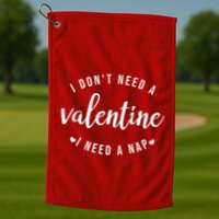 I DonT Need A Valentine I Need A Nap Funny Valentines Day Golf Towel