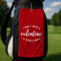 I DonT Need A Valentine I Need A Nap Funny Valentines Day Golf Towel