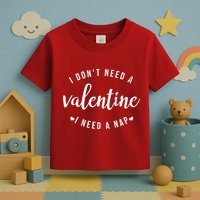 I DonT Need A Valentine I Need A Nap Funny Valentines Day Toddler T-Shirt