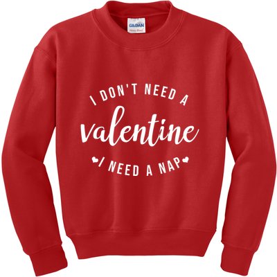 I DonT Need A Valentine I Need A Nap Funny Valentines Day Kids Sweatshirt