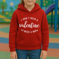 I DonT Need A Valentine I Need A Nap Funny Valentines Day Kids Hoodie