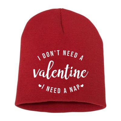 I DonT Need A Valentine I Need A Nap Funny Valentines Day Short Acrylic Beanie
