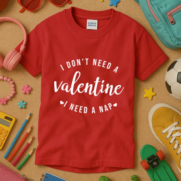 I DonT Need A Valentine I Need A Nap Funny Valentines Day Kids T-Shirt