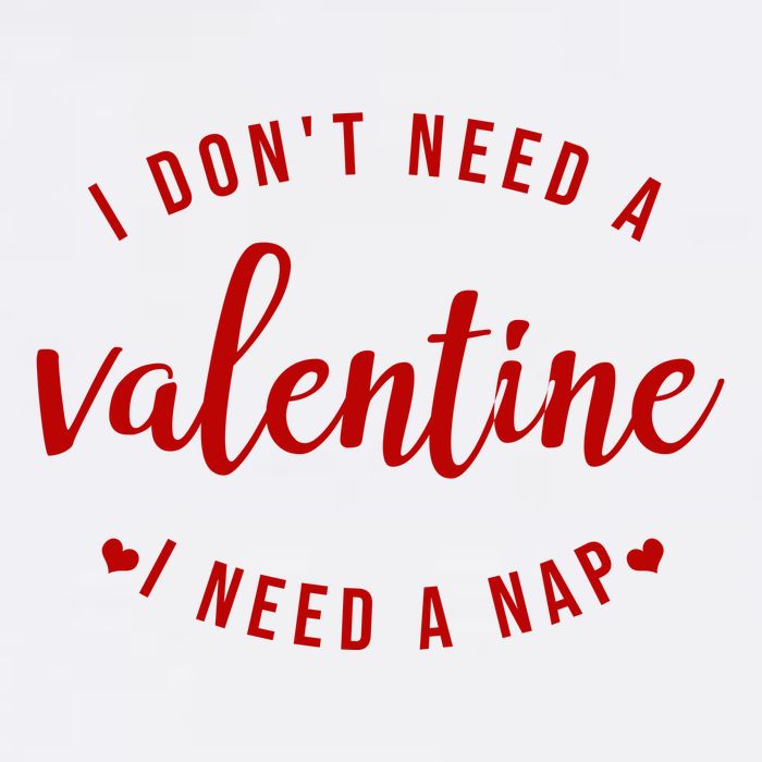 I DonT Need A Valentine I Need A Nap Funny Valentines Day Garment-Dyed Sweatshirt