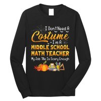 I Dont Need A Costume Middle School Math Teacher Halloween Long Sleeve Shirt