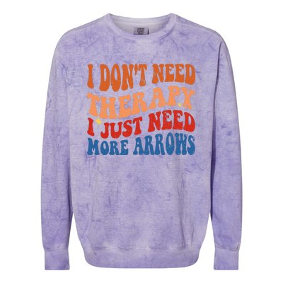 I DonT Need Therapy I Just Need More Arrows Archery Lovers Colorblast Crewneck Sweatshirt