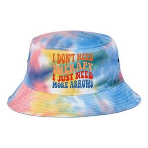 I DonT Need Therapy I Just Need More Arrows Archery Lovers Tie Dye Newport Bucket Hat