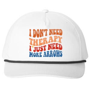 I DonT Need Therapy I Just Need More Arrows Archery Lovers Snapback Five-Panel Rope Hat